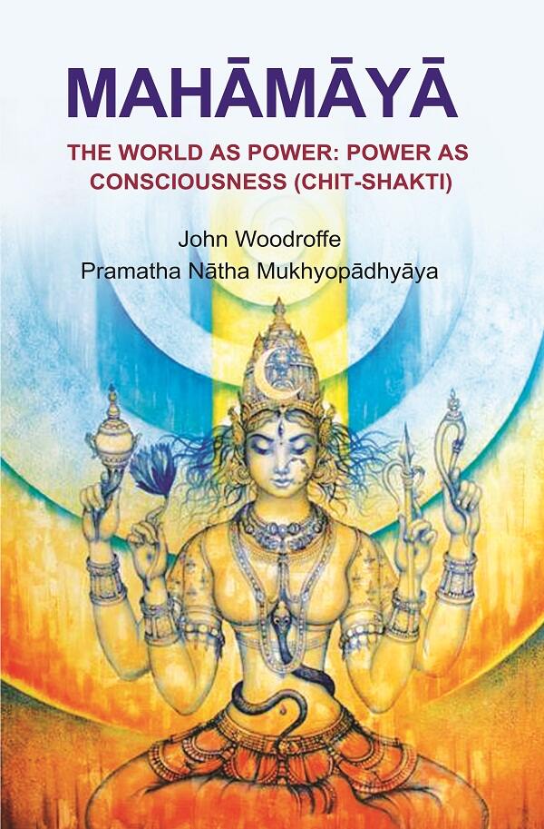 Mahāmāyā: The World as Power: Power as Consciousness (Chit - Shakti)