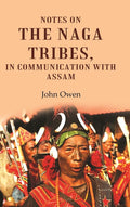 Notes on the Naga Tribes, in Communication with Assam