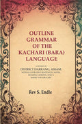 Outline Grammar of the Kachari (Bara) Language: As Spoken in District Darrang, Assam; With Illustrative Sentences, Notes, Reading Lessons, and a Short Vocabulary