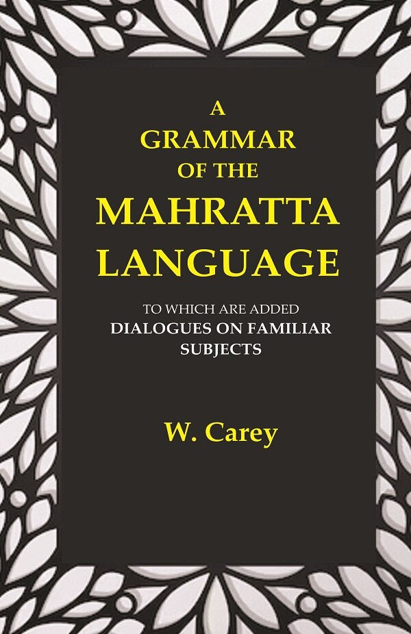 A Grammar of the Mahratta Language: To which are Added Dialogues on Familiar Subjects