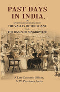 Past Days in India: Or Sporting Reminiscences of the Valley of the Soane and the Basin of Singrowlee