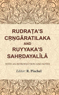 Rudraṭa's Cṛṇgâratilaka and Ruyyaka's Sahṛdayalîlâ: With an Introduction and Notes
