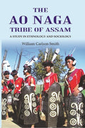 The Ao Naga tribe of Assam A study in Ethnology and Sociology