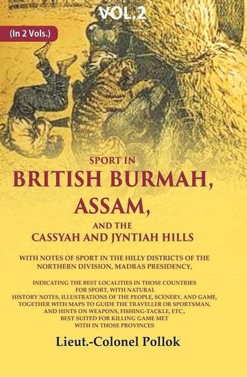 Sport in British Burmah, Assam, and the Cassyah and Jyntiah hills: With notes of sport in the hilly districts of the northern division, Madras Presidency, indicating the best localities in those countries for sport, with natural history notes, illustratio