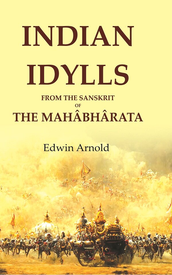Indian Idylls from the Sanskrit of the Mahâbhârata