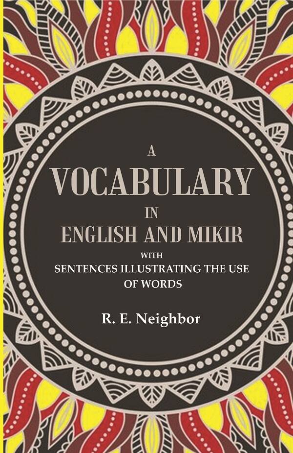 A vocabulary in English and Mikir: With Sentences Illustrating The Use Of Words