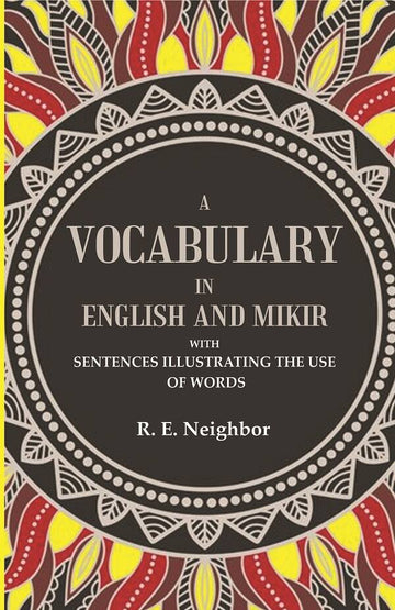 A vocabulary in English and Mikir: With Sentences Illustrating The Use Of Words