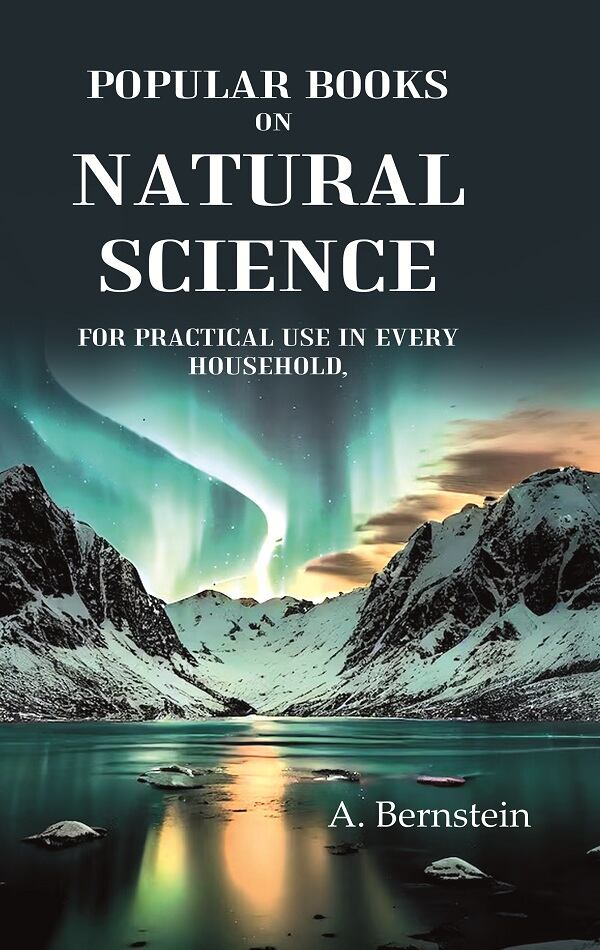 Popular books on natural science: For Practical Use In Every Household