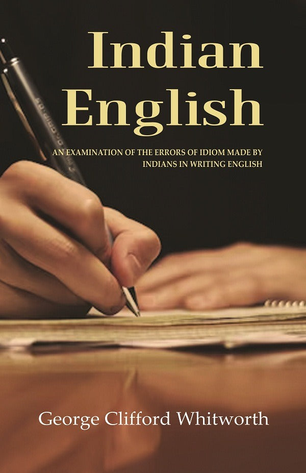 Indian English: An Examination of the Errors of Idiom Made by Indians in Writing English