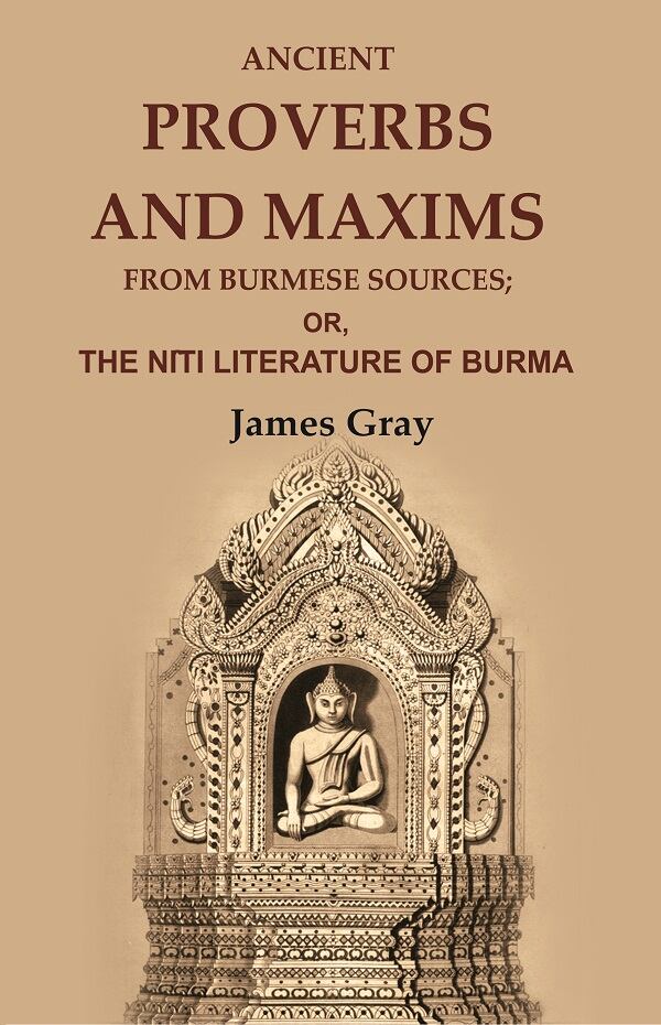 Ancient Proverbs and Maxims from Burmese Sources: Or, the Nîti ...