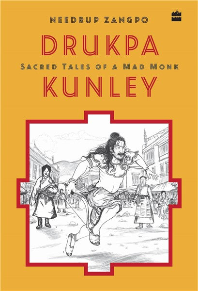 DRUKPA KUNLEY : SACRED TALES OF A MAD MONK