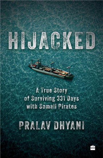 Hijacked : A True Story of Surviving 331 Days with Somali Pirates