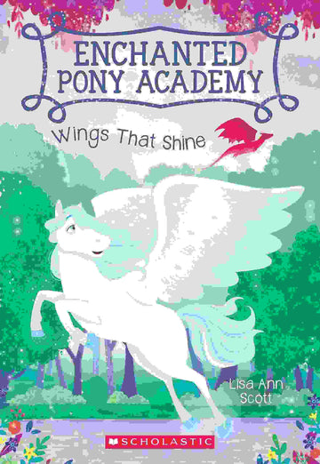 Wings That Shine - Enchanted Pony Academy #02