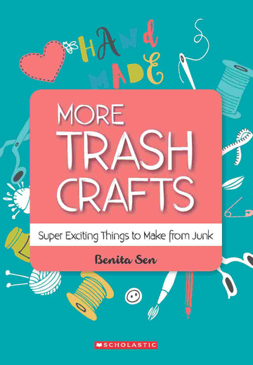 More Trash Crafts: Super Exciting Things to Make From Junk