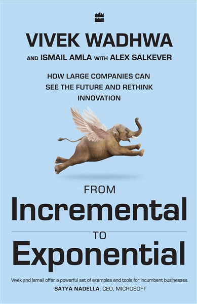 From Incremental To Exponential : How Large Companies Can See the Future and Rethink Innovation