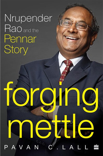 Forging Mettle : Nrupender Rao and the Pennar Story
