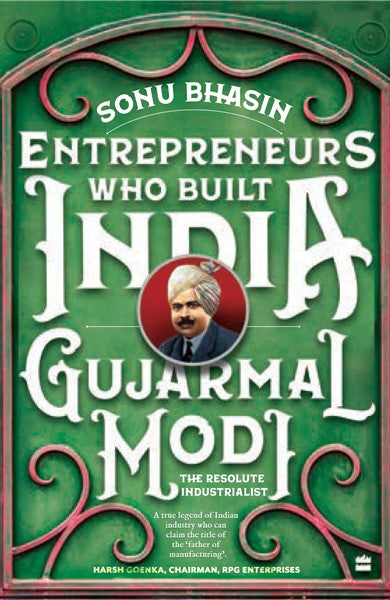 Gujarmal Modi : The Resolute Industrialist
