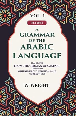 A grammar of the Arabic language: Translated from the german of caspari, and edited with numerous additions and corrections