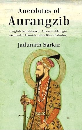 Anecdotes of Aurangzib: (English translation of Ahkam-i-Alamgiri ascribed to Hamid-ud-din Khan Bahadur)
