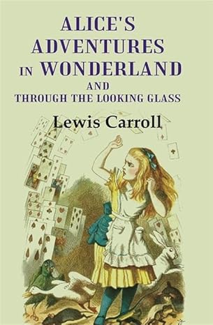Alice'S Adventures In Wonderland And Through The Looking Glass