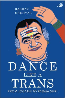 Dance Like a Trans: From Jogathi to Padma Shri