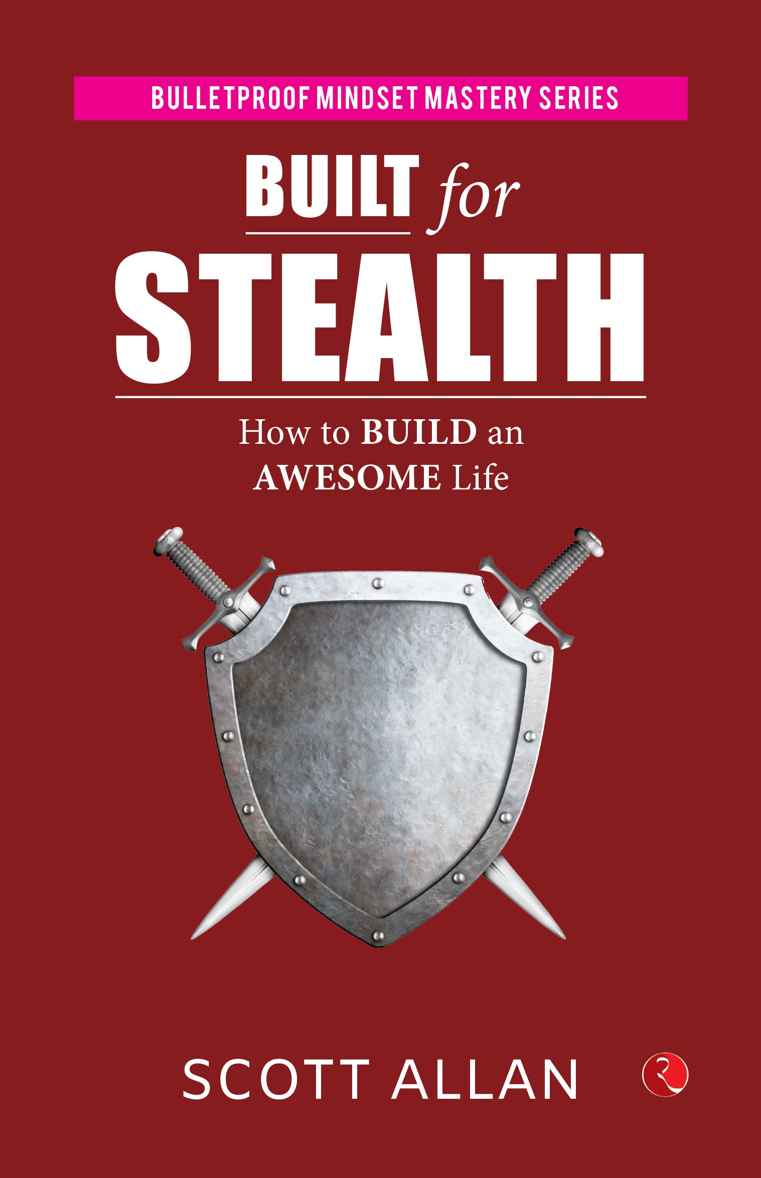 Built For Stealth: How to Build an Awesome Life