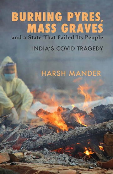 Burning Pyres, Mass Graves and a State That Failed Its People