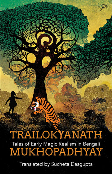 Trailokyanath Mukhopadhyay: Tales of Early Magic Realism In Bengali (P.B)