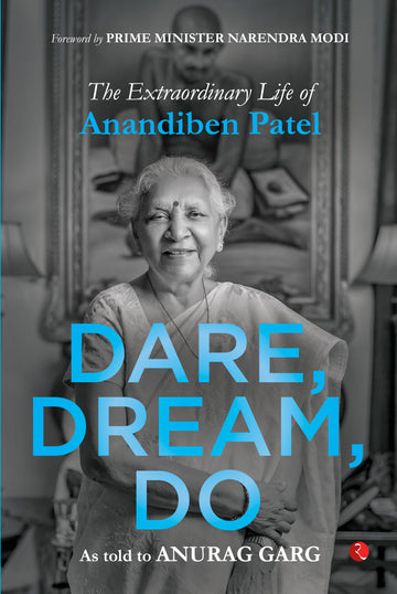 Dare, Dream, Do: The Extraordinaryife of Anandiben Patel