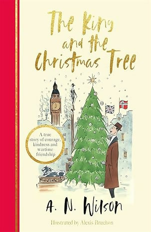 King And The Christmas Tree, The: A heartwarming story and beautiful festive gift for young and old alike