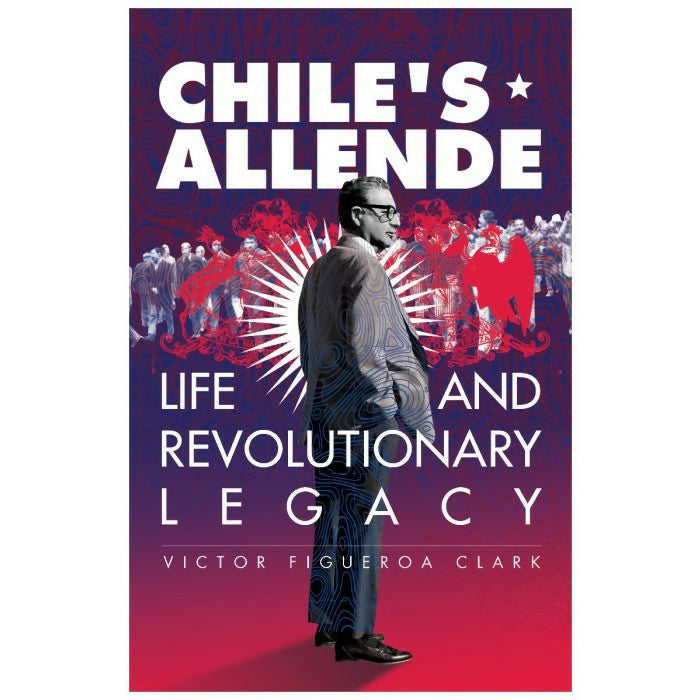 Chile's Allende : Life and Revolutionary Legacy