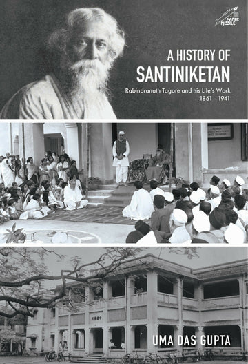 A History of Santiniketan: Rabindranath Tagore and his Life's Work 1861-1941