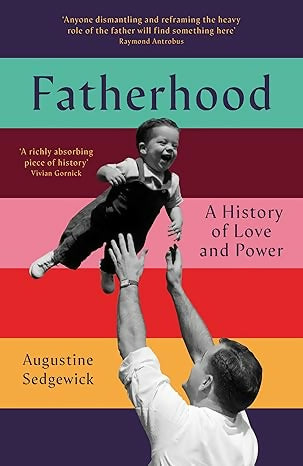 Fatherhood: A History of Love and Power