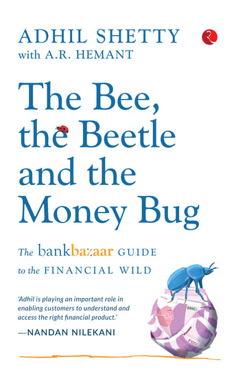 THE BEE, THE BEETLE AND THE MONEY BUG: The Bankbazaar Guide to the Financial Wild