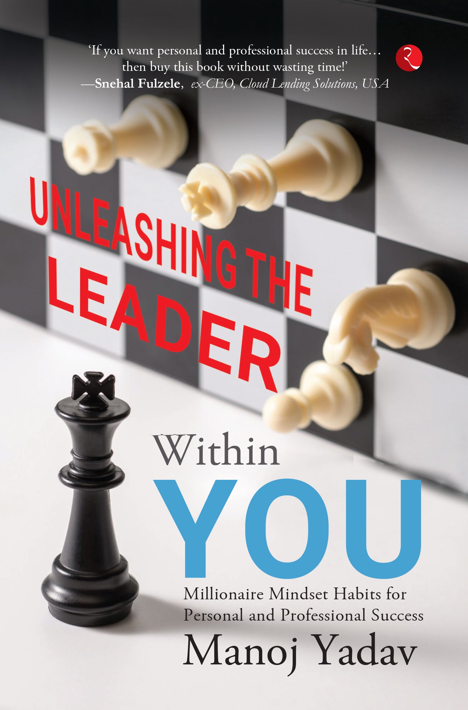 Unleashing the Leader Within You: Millionaire Mindset Habits for Personal and Professional Success