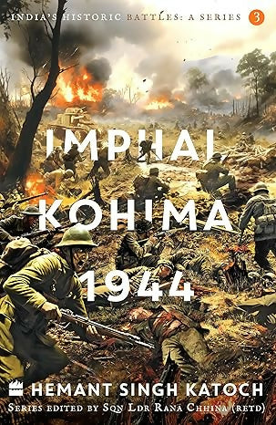 India's Historic Battles: Imphal-Kohima,1944