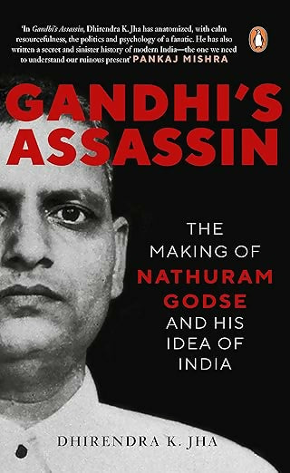 Gandhi's Assassin The Making of Nathuram Godse and His Idea of India