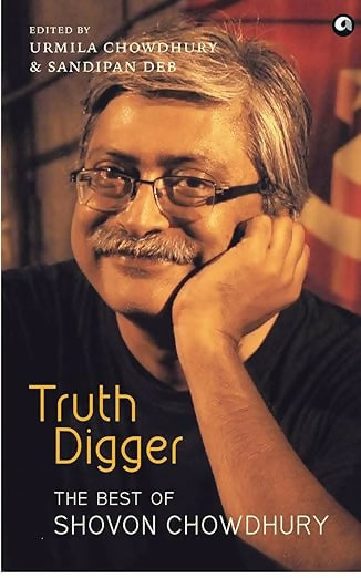 TRUTH DIGGER: THE BEST OF SHOVON CHOWDHURY