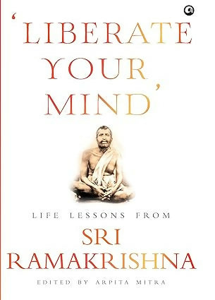 Liberate Your Mind Life Lessons from Sri Ramakrishna