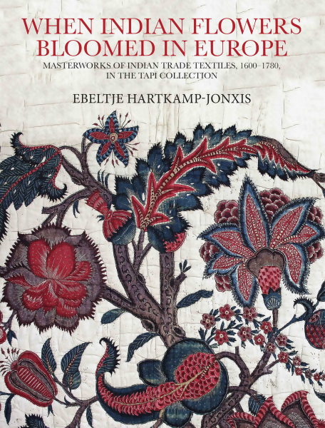 When Indian Flowers Bloomed In Europe: Masterworks of Indian Trade Textiles, 1600-1780, In The Tapi Collection (H.B)