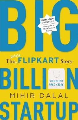 Big Billion Startup: The Untold Flipkart Story (Winner of the 2020 GAJA CAPITAL BUSINESS BOOK PRIZE)