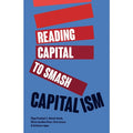Reading Capital to Smash Capitalism