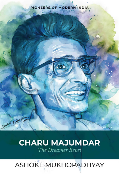 Charu Majumdar: The Dreamer Rebel (P.B)