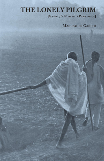 The Lonely Pilgrim [Gandhiji's Noakhali Pilgrimage] (The Lonely Pilgrim [Gandhiji's Noakhali Pilgrimage])