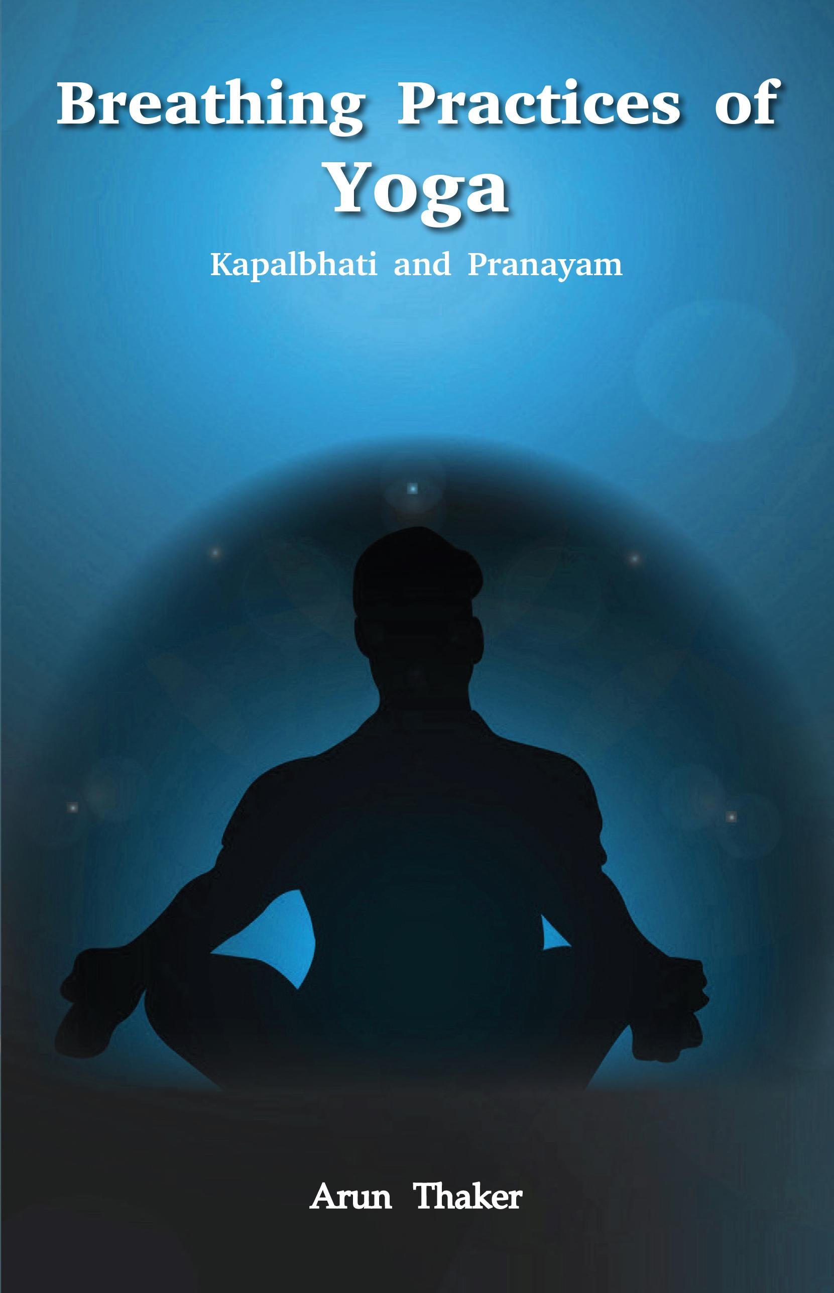 Breathing Practices of Yoga (Kapalbhati ane Prayanam)