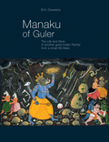 Manaku of Guler: The Life and Work of another great Indian Painter from a small Hill State