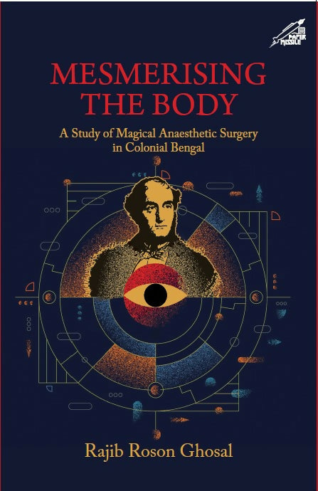Mesmerising The Body: A Study of Magical Anaesthetic Surgery in Colonial Bengal