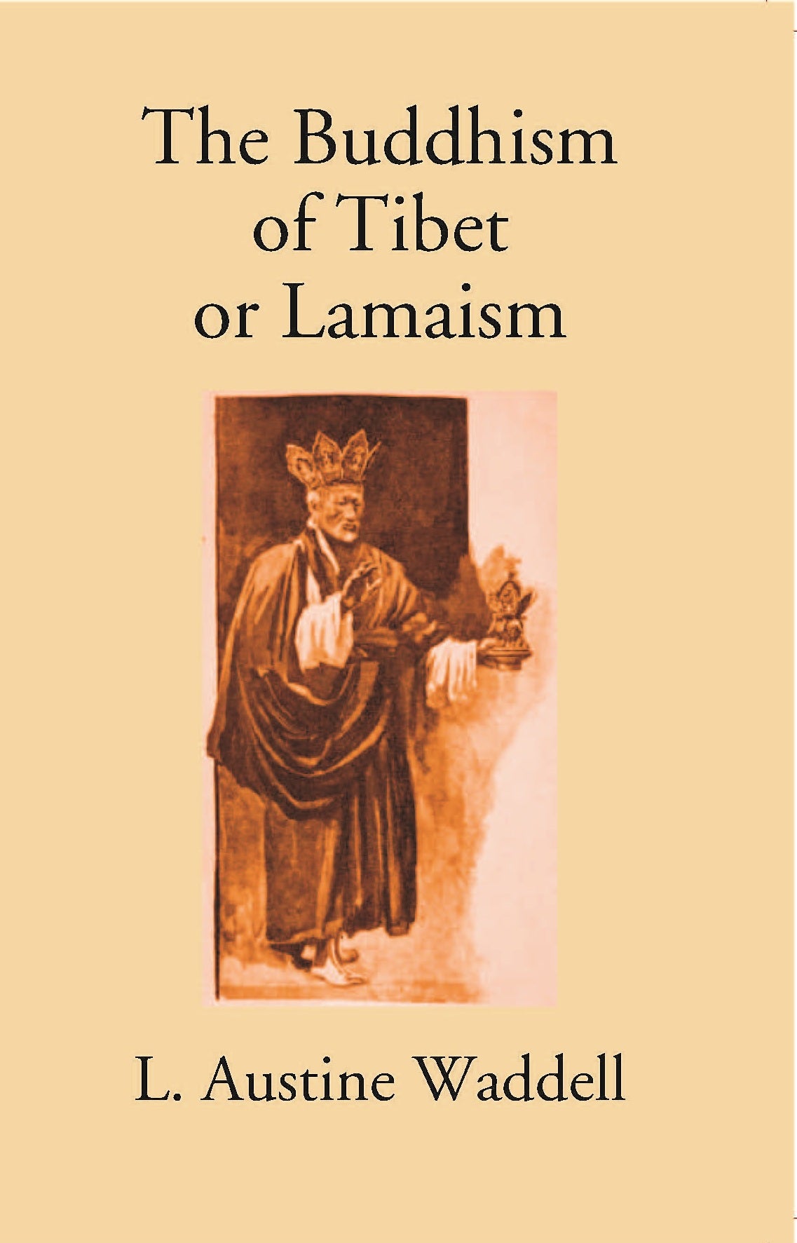 The Buddhism Of Tibet Or Lamaism:- With Its Mystic Cults, Symbolism And Mythology, And In Its Relation To Indian Buddhism