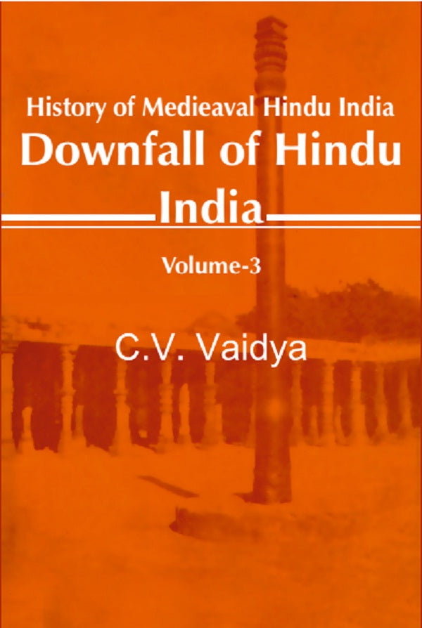 History of Medieaval Hindu India: Downfall of Hindu India Volume 3rd