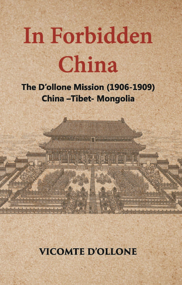 In Forbidden China The DOllone Mission 1906-1909 China-Tibet-Mongolia
